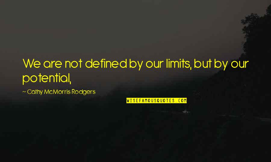 Mcmorris Quotes By Cathy McMorris Rodgers: We are not defined by our limits, but Mcmorris Quotes By Cathy McMorris Rodgers: We are not defined by our limits, but