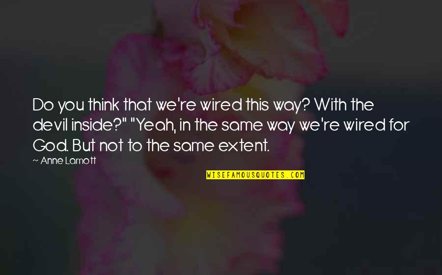 Mcmorris Rodgers Quotes By Anne Lamott: Do you think that we're wired this way? Mcmorris Rodgers Quotes By Anne Lamott: Do you think that we're wired this way?