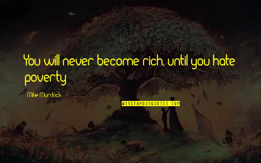 Mcmuffin Egg Quotes By Mike Murdock: You will never become rich, until you hate