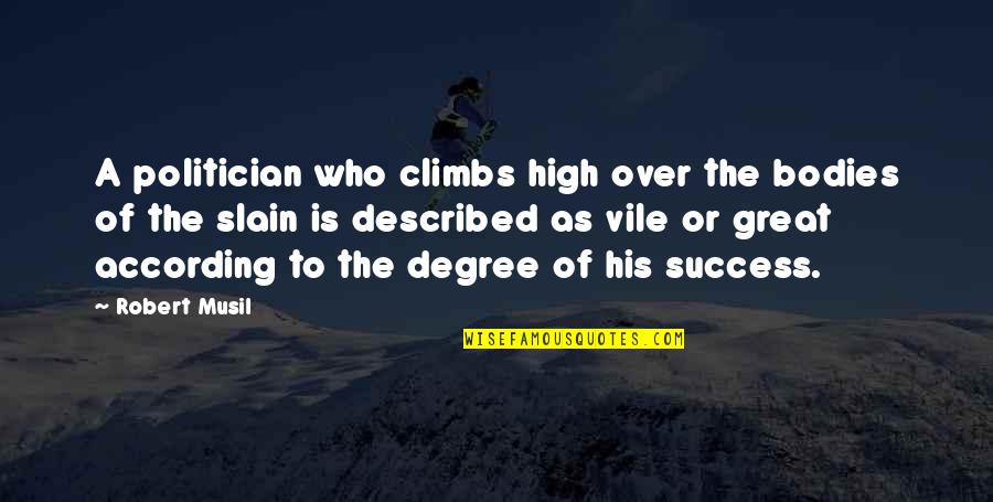 Mcmuffin Karen Quotes By Robert Musil: A politician who climbs high over the bodies Mcmuffin Karen Quotes By Robert Musil: A politician who climbs high over the bodies
