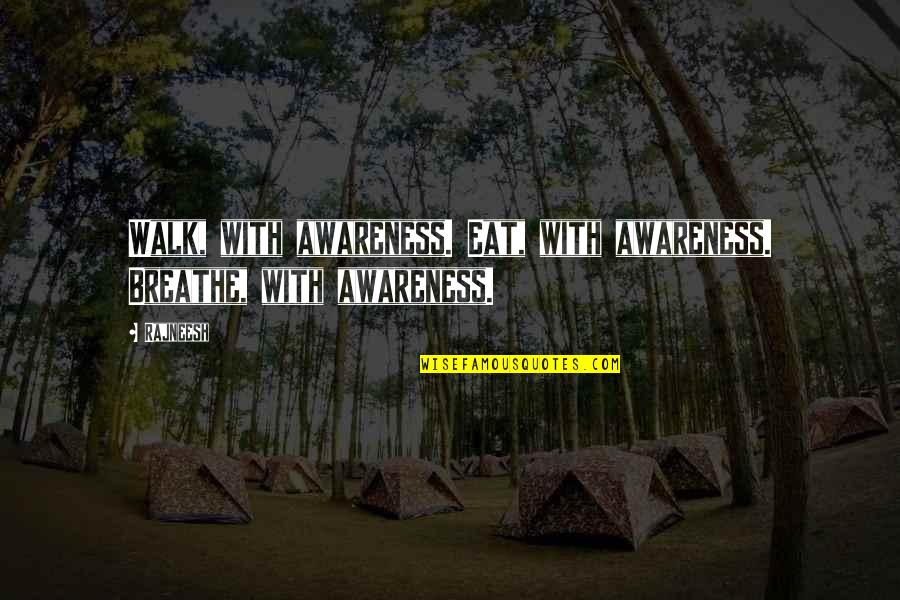 Mcmunchies Quotes By Rajneesh: Walk, with awareness. Eat, with awareness. Breathe, with