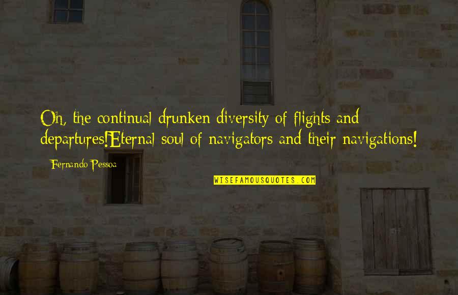 Mcmurdo Quotes By Fernando Pessoa: Oh, the continual drunken diversity of flights and Mcmurdo Quotes By Fernando Pessoa: Oh, the continual drunken diversity of flights and