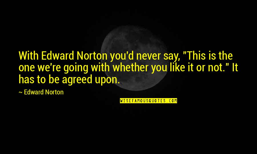 Mcmurphy Manipulation Quotes By Edward Norton: With Edward Norton you'd never say, "This is