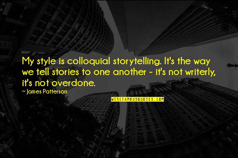 Mcmurphy Manipulation Quotes By James Patterson: My style is colloquial storytelling. It's the way