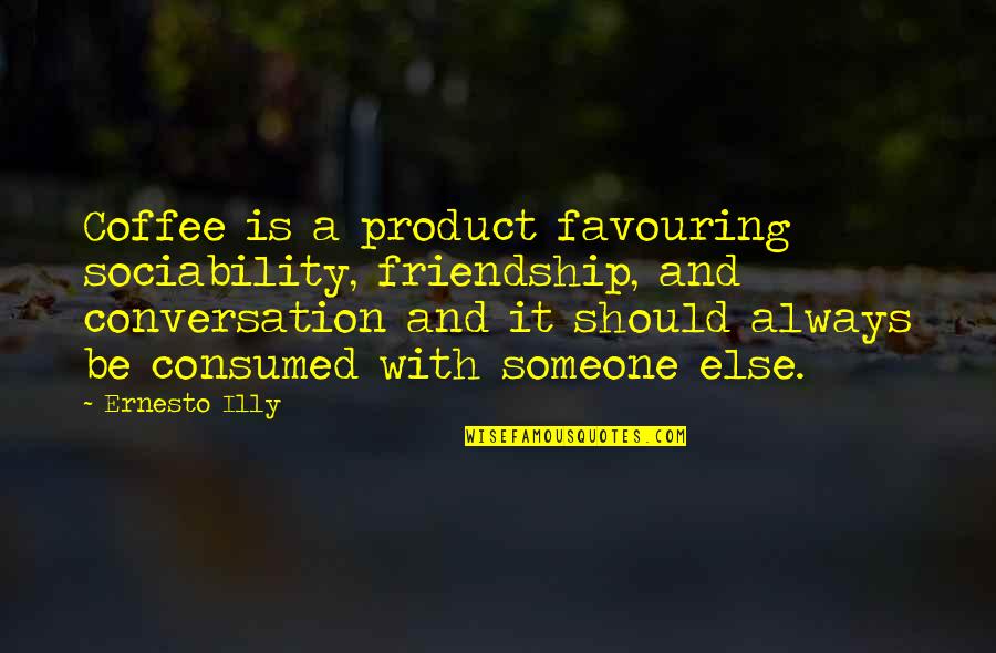 Mcmurphys Band Quotes By Ernesto Illy: Coffee is a product favouring sociability, friendship, and Mcmurphys Band Quotes By Ernesto Illy: Coffee is a product favouring sociability, friendship, and