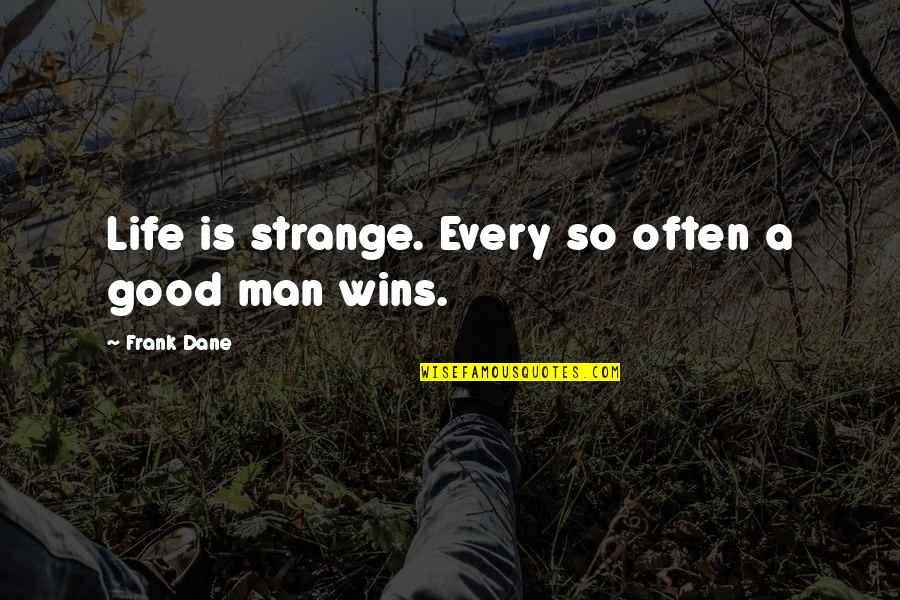 Mcmurphys Band Quotes By Frank Dane: Life is strange. Every so often a good Mcmurphys Band Quotes By Frank Dane: Life is strange. Every so often a good