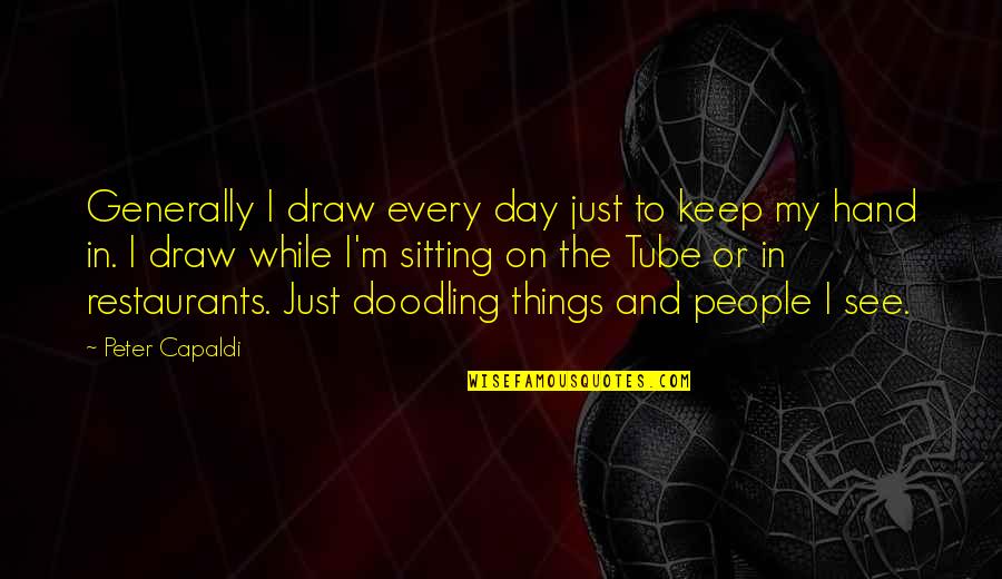 Mcmurran Farm Quotes By Peter Capaldi: Generally I draw every day just to keep