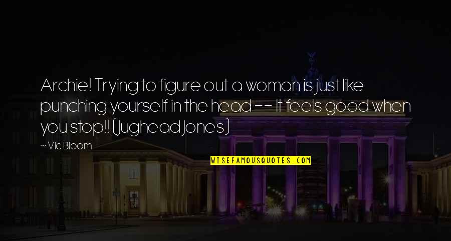 Mcmurran Farm Quotes By Vic Bloom: Archie! Trying to figure out a woman is