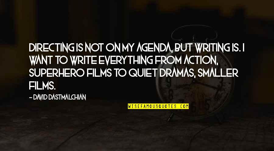 Mcmurrich Sprouts Quotes By David Dastmalchian: Directing is not on my agenda, but writing Mcmurrich Sprouts Quotes By David Dastmalchian: Directing is not on my agenda, but writing