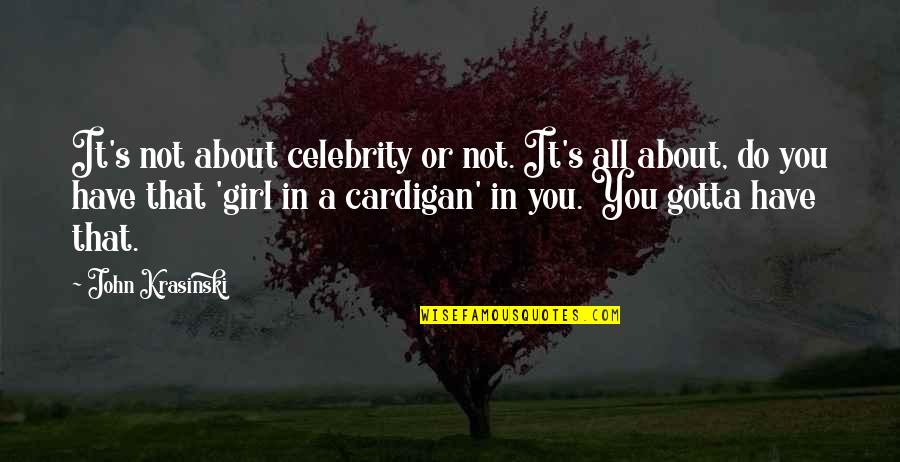 Mcmurrich Sprouts Quotes By John Krasinski: It's not about celebrity or not. It's all Mcmurrich Sprouts Quotes By John Krasinski: It's not about celebrity or not. It's all