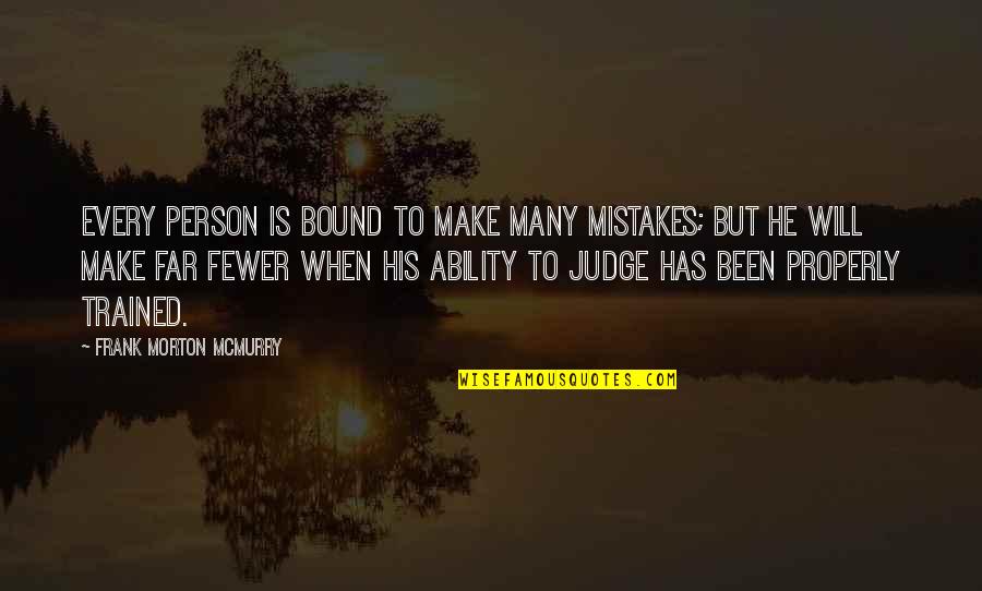 Mcmurry Quotes By Frank Morton McMurry: Every person is bound to make many mistakes; Mcmurry Quotes By Frank Morton McMurry: Every person is bound to make many mistakes;