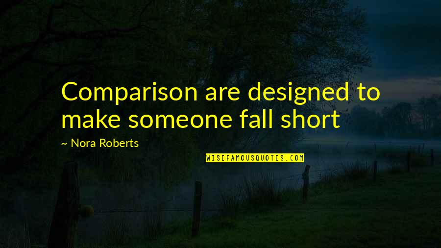 Mcmurry Quotes By Nora Roberts: Comparison are designed to make someone fall short Mcmurry Quotes By Nora Roberts: Comparison are designed to make someone fall short
