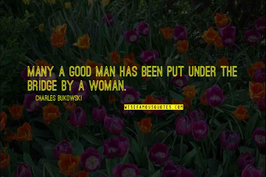 Mcmurtrie Farms Quotes By Charles Bukowski: Many a good man has been put under