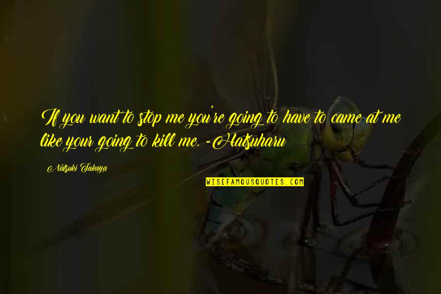 Mcmurtrie Farms Quotes By Natsuki Takaya: If you want to stop me you're going