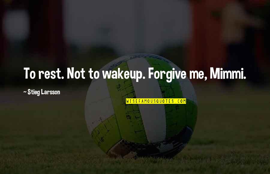 Mcmurtry Chicken Quotes By Stieg Larsson: To rest. Not to wakeup. Forgive me, Mimmi. Mcmurtry Chicken Quotes By Stieg Larsson: To rest. Not to wakeup. Forgive me, Mimmi.