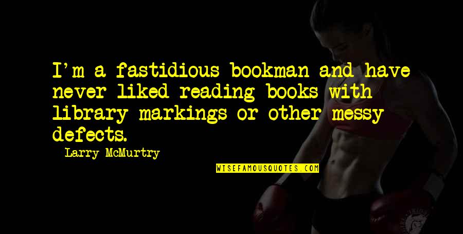 Mcmurtry Quotes By Larry McMurtry: I'm a fastidious bookman and have never liked