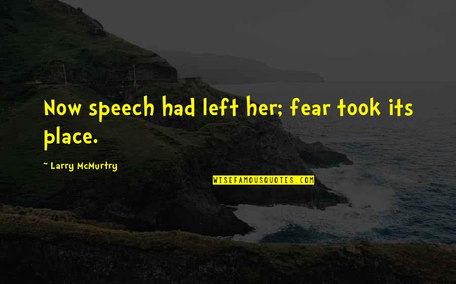 Mcmurtry Quotes By Larry McMurtry: Now speech had left her; fear took its