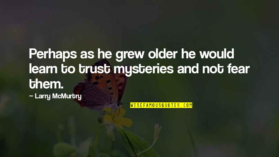 Mcmurtry Quotes By Larry McMurtry: Perhaps as he grew older he would learn