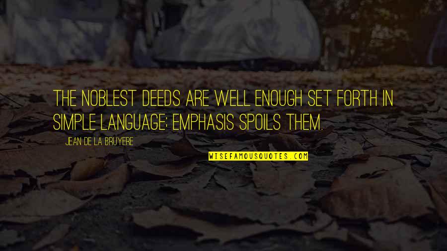 Mcnabb Funeral Home Quotes By Jean De La Bruyere: The noblest deeds are well enough set forth Mcnabb Funeral Home Quotes By Jean De La Bruyere: The noblest deeds are well enough set forth