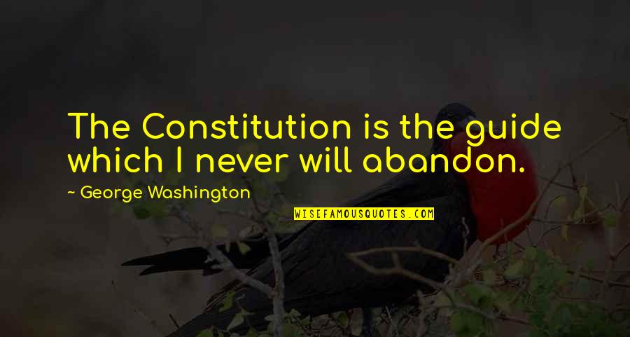 Mcnabs House Quotes By George Washington: The Constitution is the guide which I never