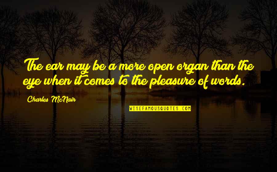 Mcnair Quotes By Charles McNair: The ear may be a more open organ Mcnair Quotes By Charles McNair: The ear may be a more open organ