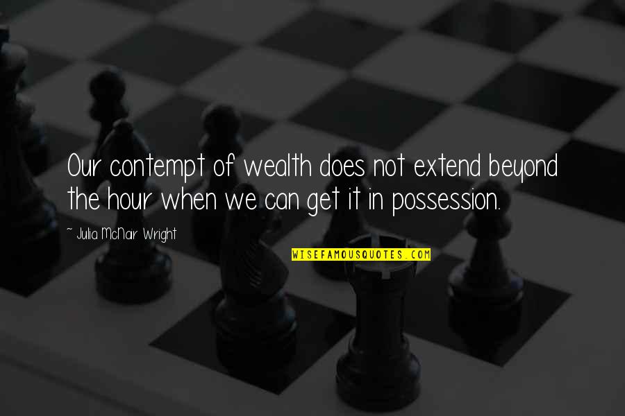 Mcnair Quotes By Julia McNair Wright: Our contempt of wealth does not extend beyond Mcnair Quotes By Julia McNair Wright: Our contempt of wealth does not extend beyond