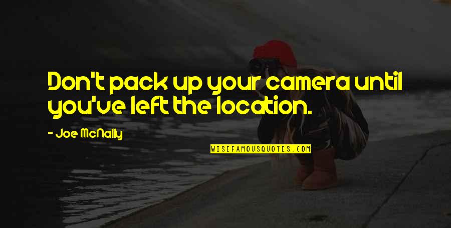 Mcnally Quotes By Joe McNally: Don't pack up your camera until you've left