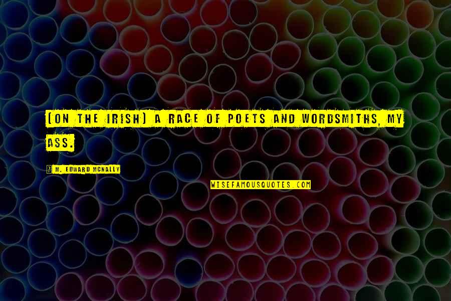 Mcnally Quotes By M. Edward McNally: [on the Irish] A race of poets and