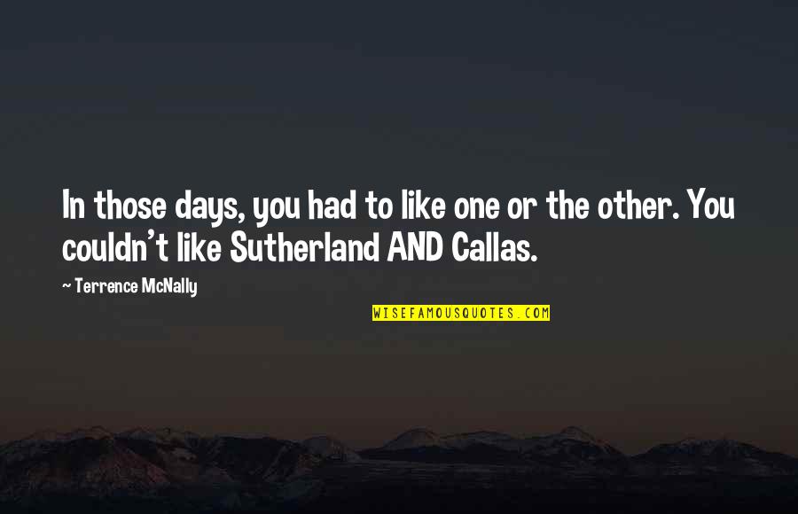 Mcnally Quotes By Terrence McNally: In those days, you had to like one Mcnally Quotes By Terrence McNally: In those days, you had to like one