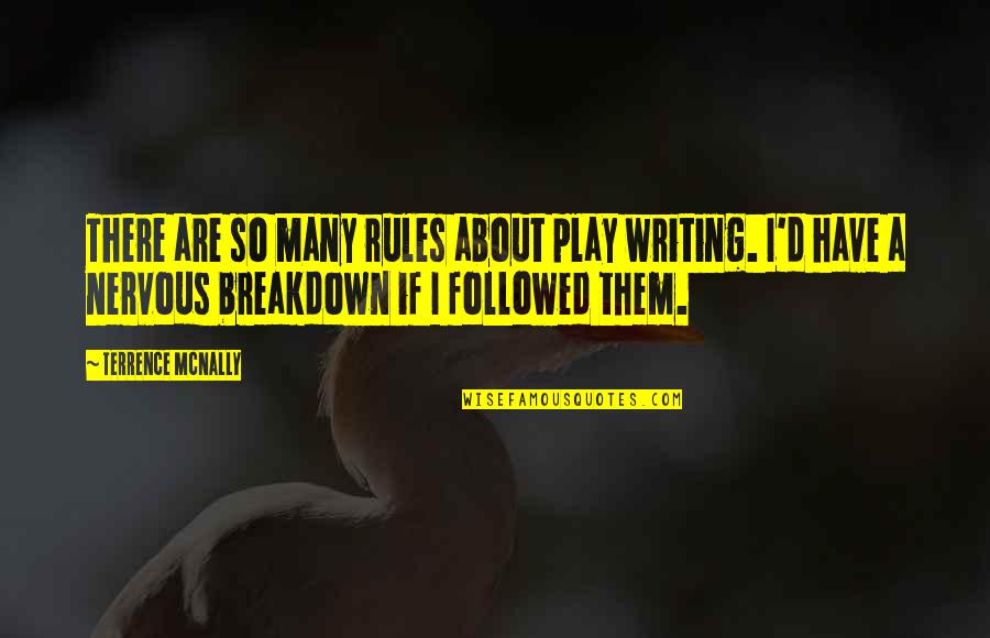 Mcnally Quotes By Terrence McNally: There are so many rules about play writing. Mcnally Quotes By Terrence McNally: There are so many rules about play writing.