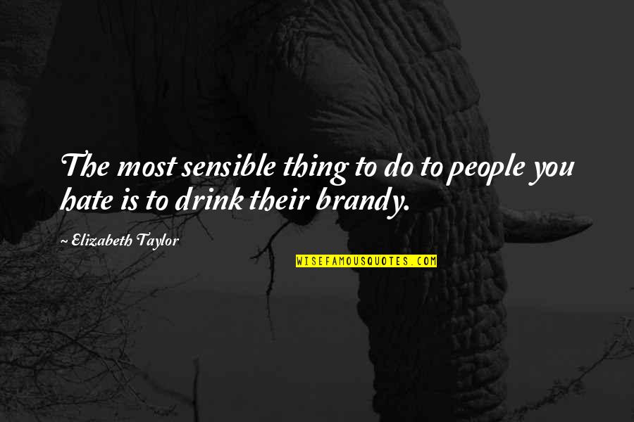 Mcnallys Grinnell Quotes By Elizabeth Taylor: The most sensible thing to do to people
