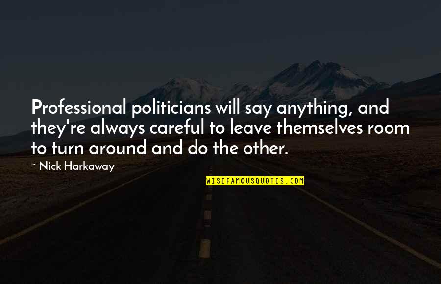 Mcnallys Kernville Quotes By Nick Harkaway: Professional politicians will say anything, and they're always