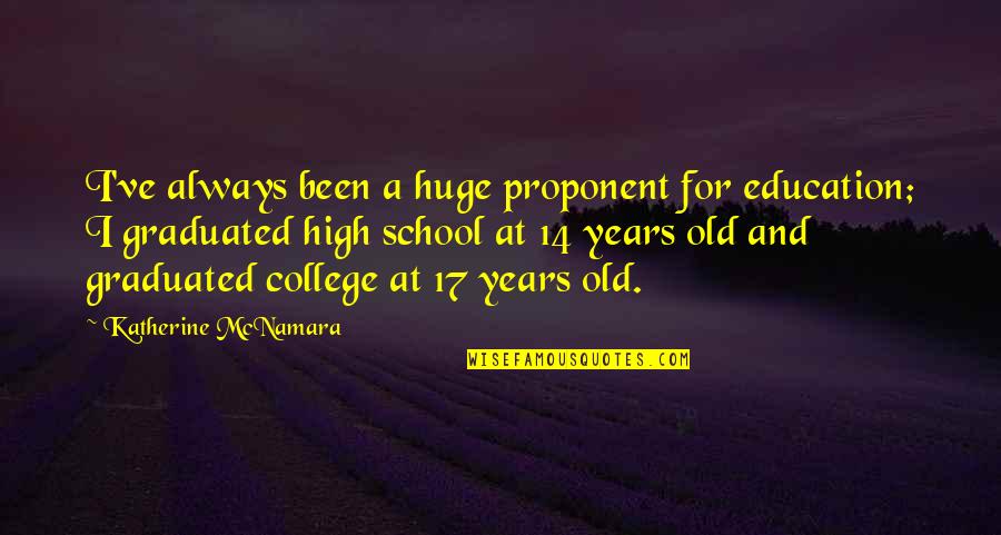 Mcnamara High School Quotes By Katherine McNamara: I've always been a huge proponent for education; Mcnamara High School Quotes By Katherine McNamara: I've always been a huge proponent for education;