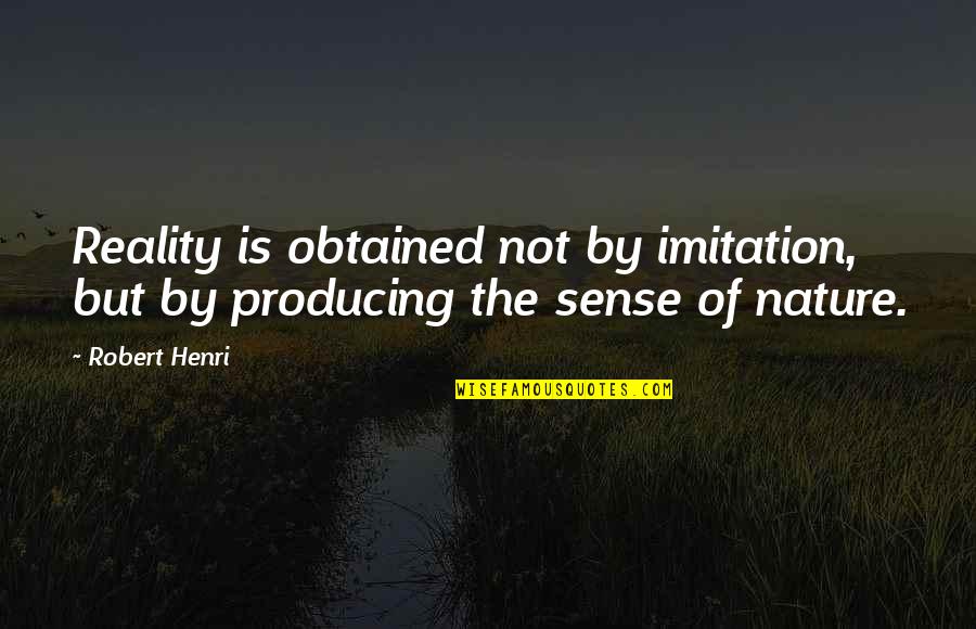 Mcnamara High School Quotes By Robert Henri: Reality is obtained not by imitation, but by