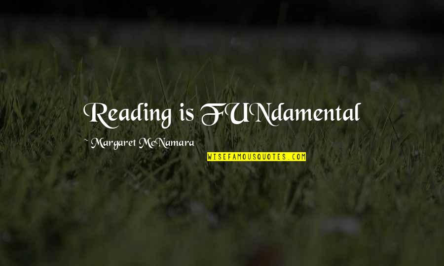 Mcnamara Quotes By Margaret McNamara: Reading is FUNdamental