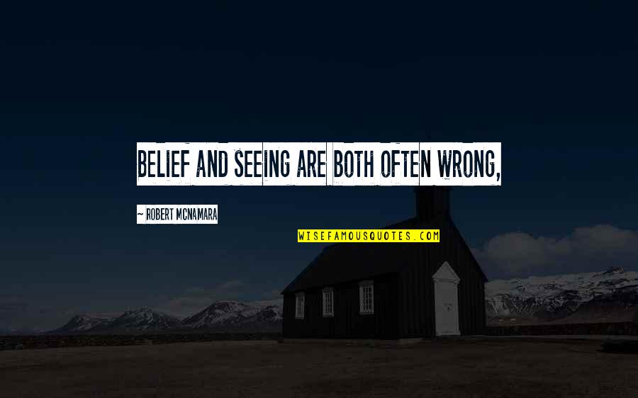 Mcnamara Quotes By Robert McNamara: Belief and seeing are both often wrong,