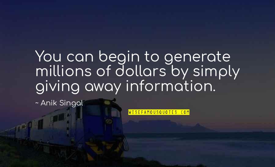 Mcnamee Hosea Quotes By Anik Singal: You can begin to generate millions of dollars