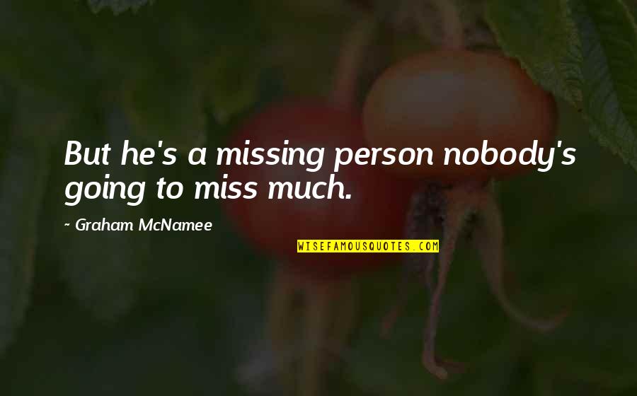 Mcnamee Quotes By Graham McNamee: But he's a missing person nobody's going to