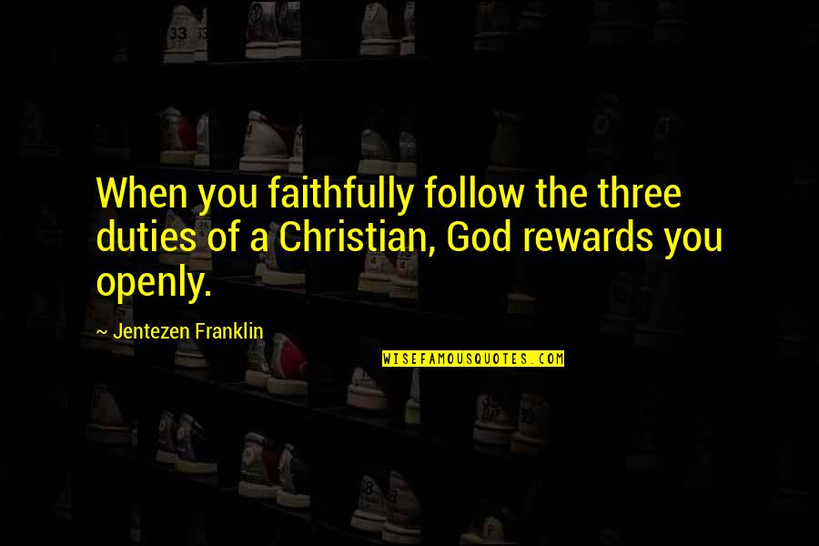 Mcnamee's Quotes By Jentezen Franklin: When you faithfully follow the three duties of