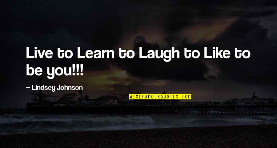 Mcnamee's Quotes By Lindsey Johnson: Live to Learn to Laugh to Like to