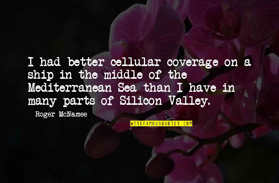 Mcnamee's Quotes By Roger McNamee: I had better cellular coverage on a ship Mcnamee's Quotes By Roger McNamee: I had better cellular coverage on a ship