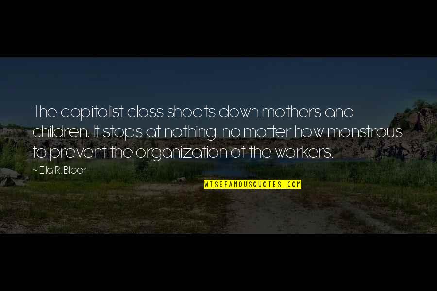 Mcnarry Quotes By Ella R. Bloor: The capitalist class shoots down mothers and children.