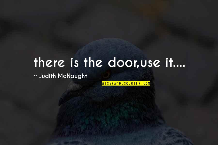 Mcnaught Quotes By Judith McNaught: there is the door,use it....