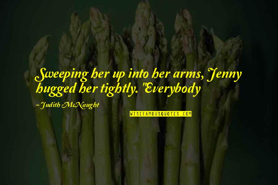 Mcnaught Quotes By Judith McNaught: Sweeping her up into her arms, Jenny hugged