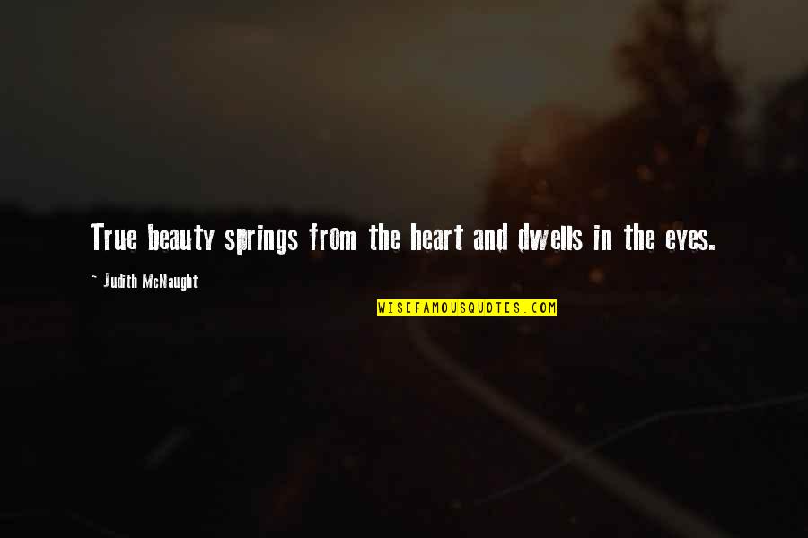 Mcnaught Quotes By Judith McNaught: True beauty springs from the heart and dwells