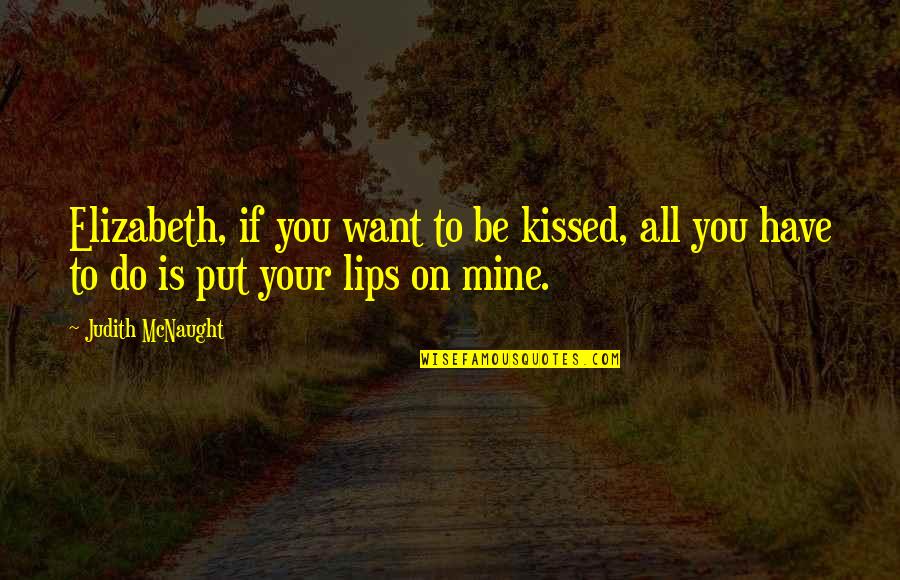 Mcnaught Quotes By Judith McNaught: Elizabeth, if you want to be kissed, all