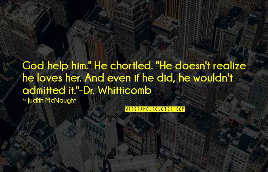 Mcnaught Quotes By Judith McNaught: God help him." He chortled. "He doesn't realize