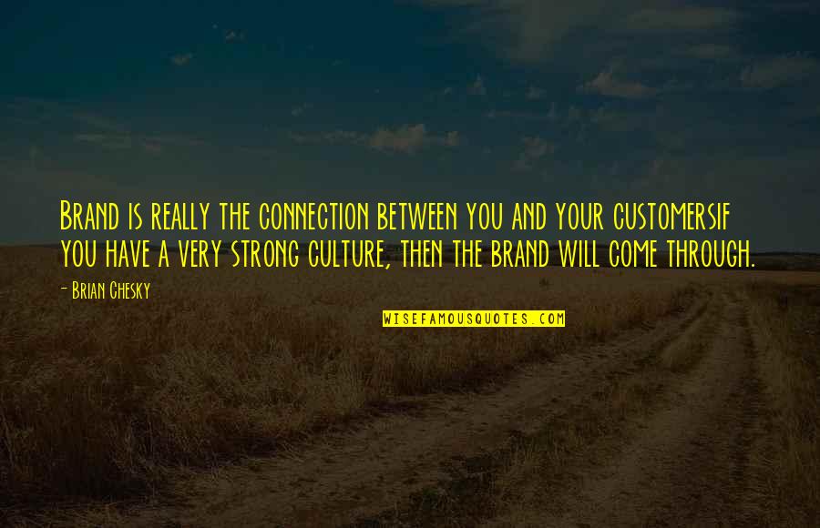 Mcnaughton Quotes By Brian Chesky: Brand is really the connection between you and Mcnaughton Quotes By Brian Chesky: Brand is really the connection between you and