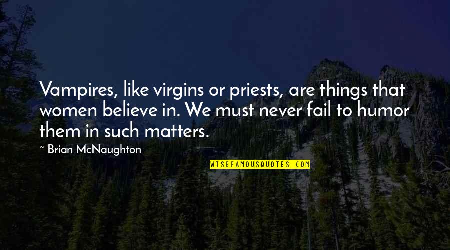 Mcnaughton Quotes By Brian McNaughton: Vampires, like virgins or priests, are things that Mcnaughton Quotes By Brian McNaughton: Vampires, like virgins or priests, are things that