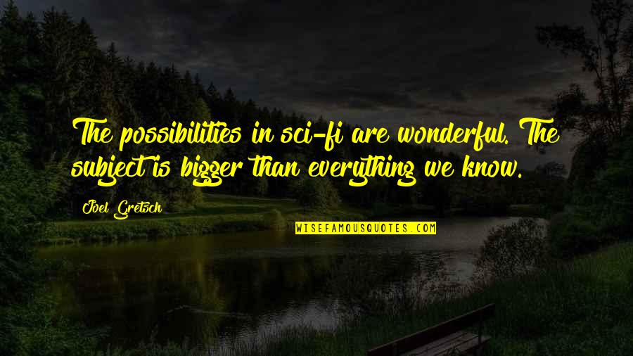 Mcnaughtons Garden Quotes By Joel Gretsch: The possibilities in sci-fi are wonderful. The subject